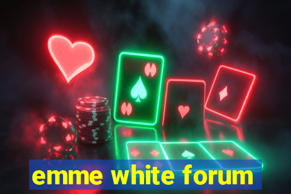 emme white forum